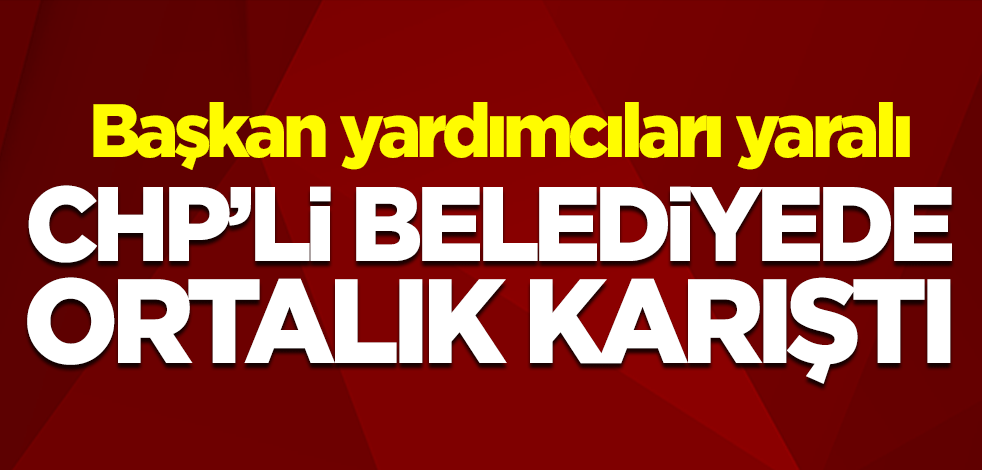 CHP'li Bodrum Belediyesi'nde ortalık karıştı! Başkan yardımcılar yaralı