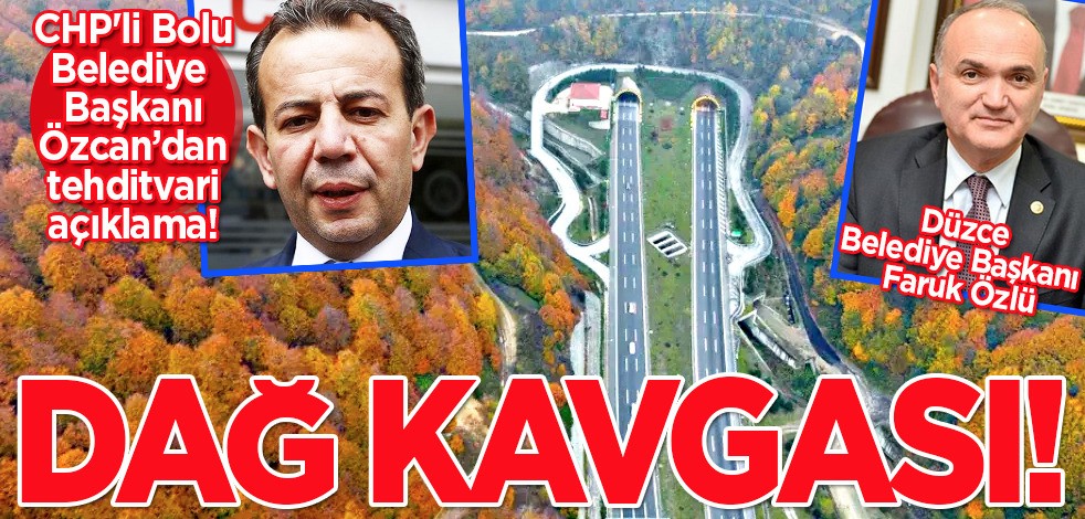 CHP'li Bolu Belediye Başkanı Özcan’dan tehditvari sözler! Düzce ve Bolu arasında 'dağ' kavgası büyüyor!