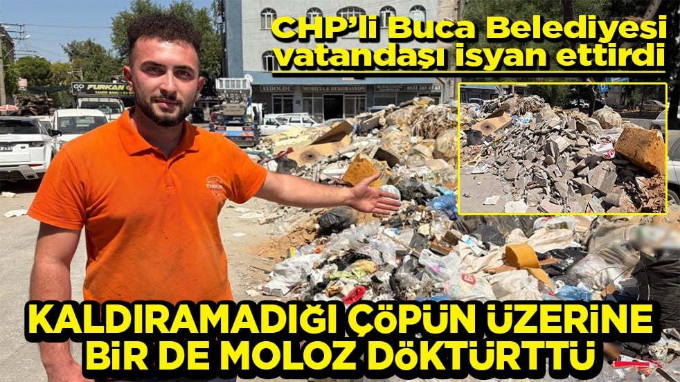 CHP’li Buca Belediyesi vatandaşı isyan ettirdi Kaldıramadığı çöpün üzerine moloz döktürttü