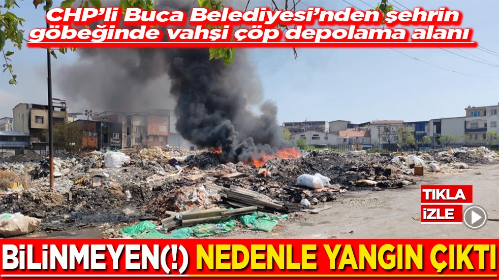 CHP’li Buca Belediyesi’nden vahşi çöp depolama alanı Bilinmeyen(!) nedenle yangın çıktı