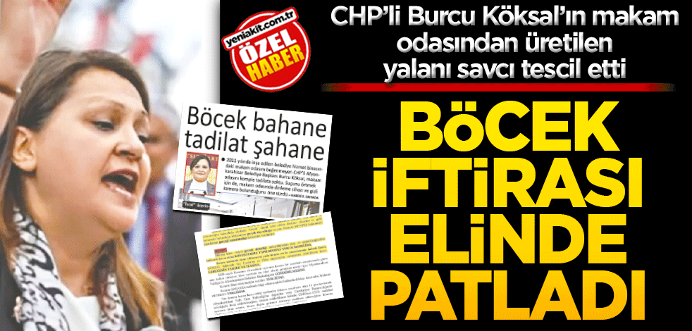 CHP’li Burcu Köksal’ın makam odasından üretilen yalanı savcı tescil etti Böcek iftirası elinde patladı