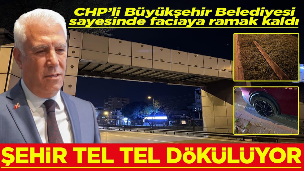 CHP’li Büyükşehir Belediyesi sayesinde faciaya ramak kaldı Şehir tel tel dökülüyor