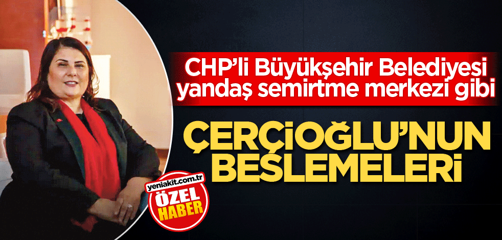 CHP’li Büyükşehir Belediyesi yandaş semirtme merkezi gibi! Çerçioğlu'nun beslemeleri