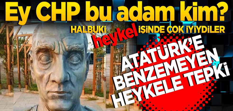 CHP'li Çanakkale Belediyesi'nin Atatürk'e benzemeyen heykeline tepki!