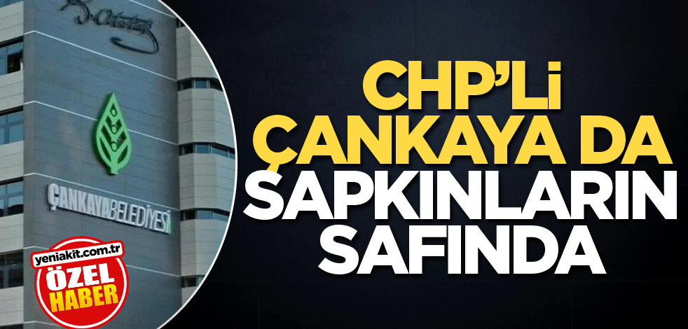 CHP’li Çankaya da sapkınların safında