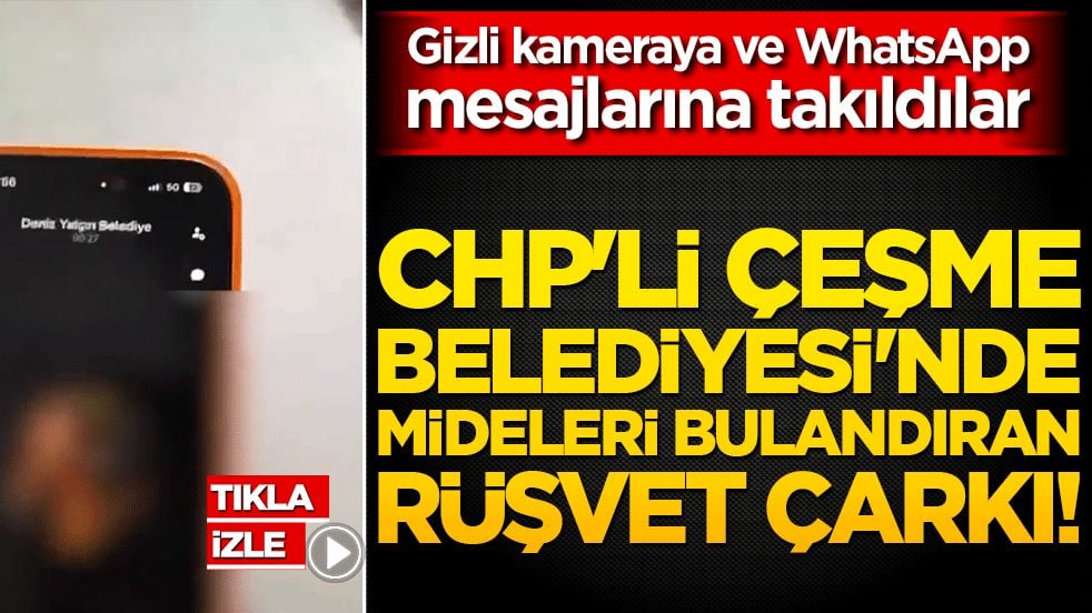 CHP'li Çeşme Belediyesi'nde mideleri bulandıran rüşvet çarkı! Gizli kameraya ve WhatsApp mesajlarına takıldılar