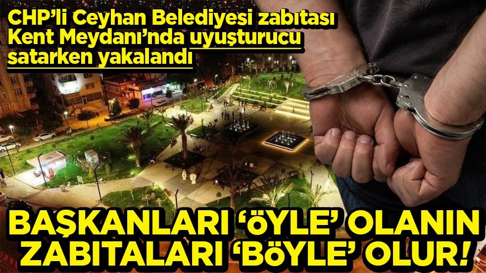 CHP’li Ceyhan Belediyesi zabıtası Kent Meydanı’nda uyuşturucu satarken yakalandı