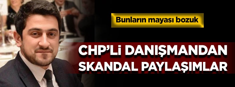 CHP'li danışmandan skandal paylaşımlar!