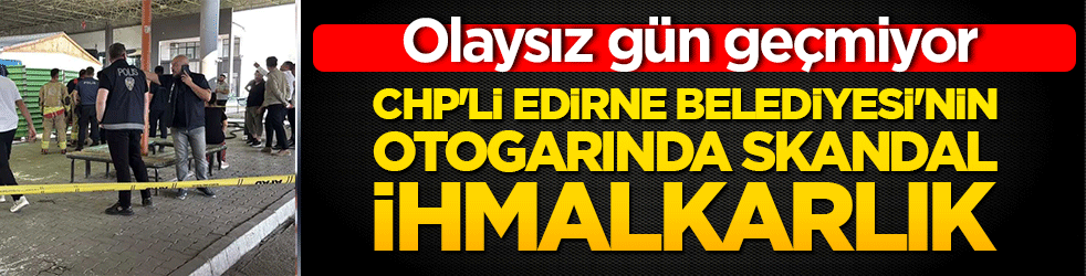 CHP'li Edirne Belediyesi'nin otogarında skandal ihmalkarlık! Olaysız gün geçmiyor