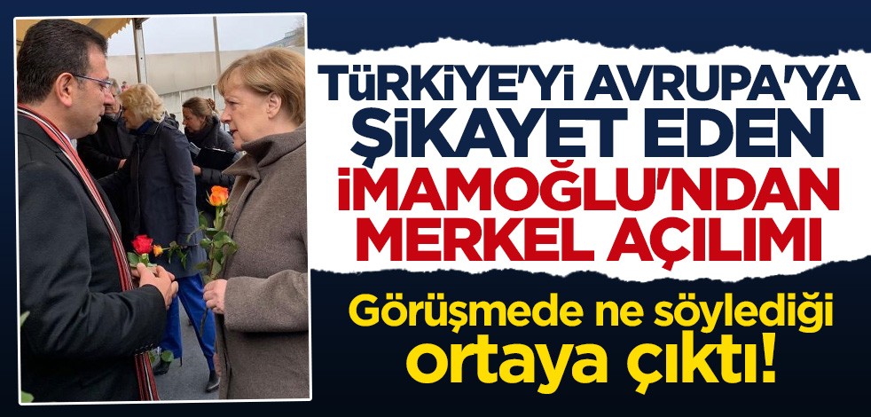 CHP'li Ekrem İmamoğlu: Merkel'i İstanbul'a davet ettim