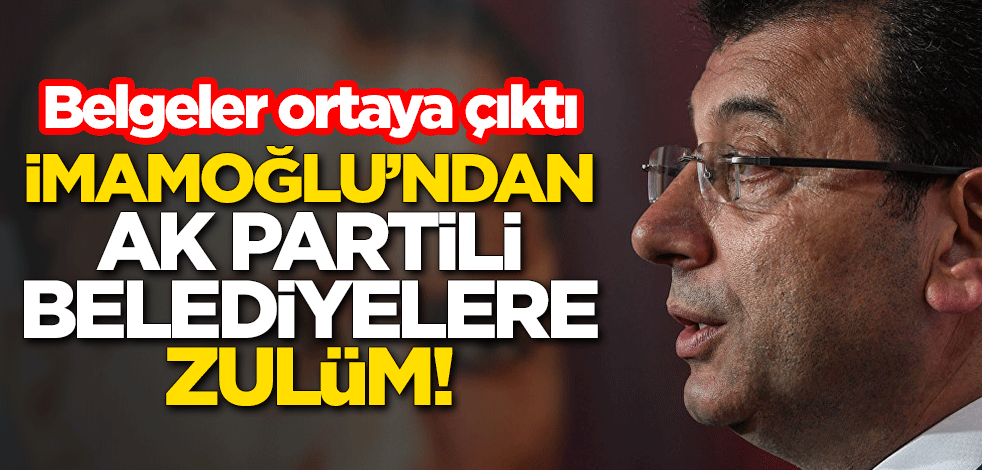 CHP'li Ekrem İmamoğlu'ndan AK Partili belediyelere zulüm! Belgeler ortaya çıktı