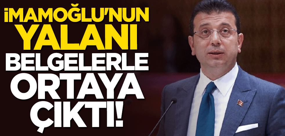 CHP'li Ekrem İmamoğlu'nun yalanı belgelerle ortaya çıktı