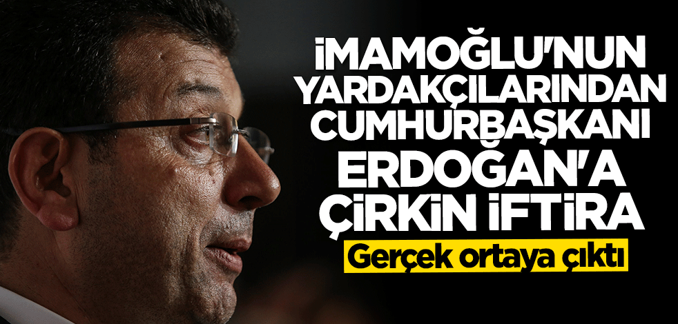 CHP'li Ekrem İmamoğlu'nun yardakçılarından Cumhurbaşkanı Erdoğan'a çirkin iftira