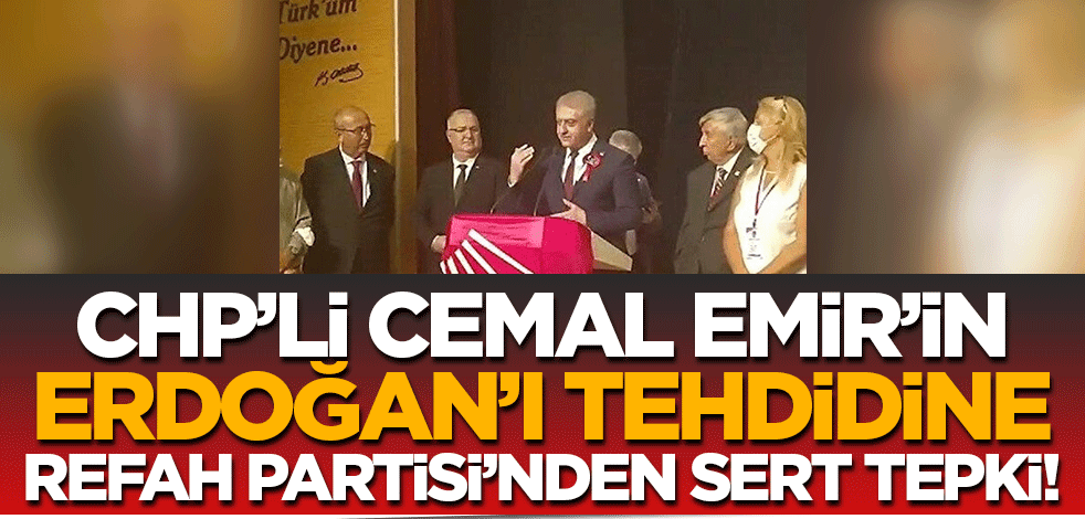 CHP'li Emir'in Cumhurbaşkanı Erdoğan'ı tehdidine Refah Partisi'nden tepki! 'Siyasi partiler hasım değil rakiptir'