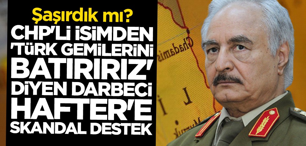CHP'li Engin Altay darbeci Hafter'e sahip çıktı