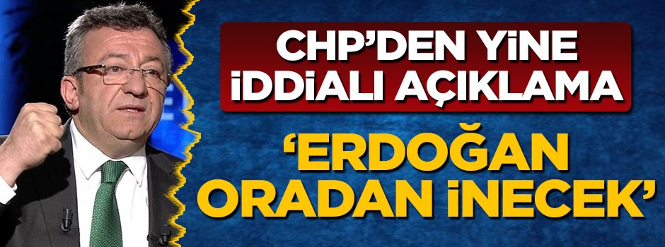 CHP'li Engin Altay yine iddialı konuştu: Erdoğan oradan inecek