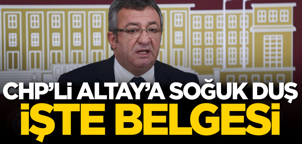 CHP'li Engin Altay'a soğuk duş! İşte belgesi