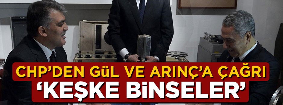 CHP'li Engin Altay'dan Abdullah Gül ve Bülent Arınç'a çağrı
