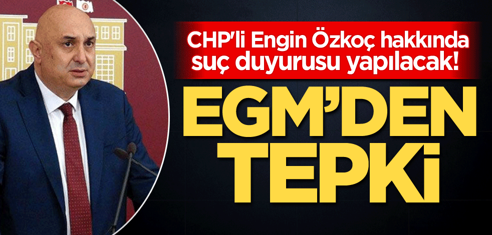 CHP'li Engin Özkoç hakkında suç duyurusu yapılacak! EGM'den tepki
