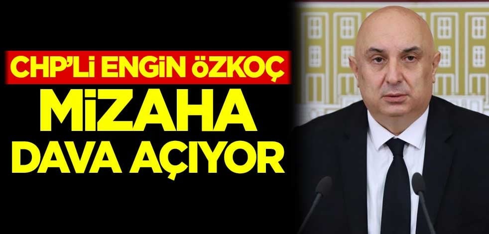 CHP'li Engin Özkoç, mizaha dava açıyor!