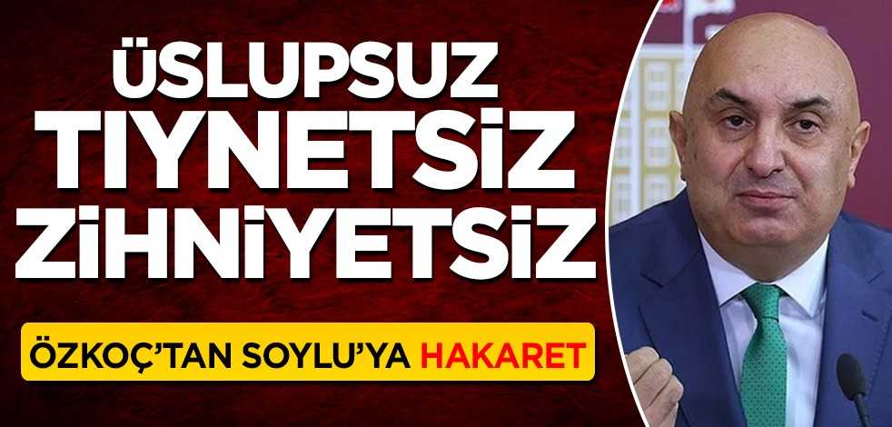 CHP'li Engin Özkoç'tan Süleyman Soylu'ya hakaret