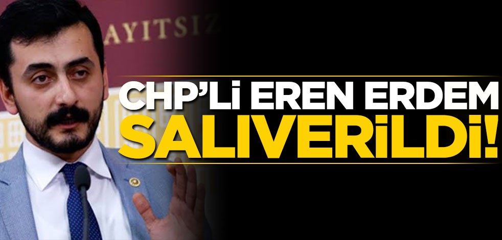CHP'li Eren Erdem hakkında tahliye kararı!