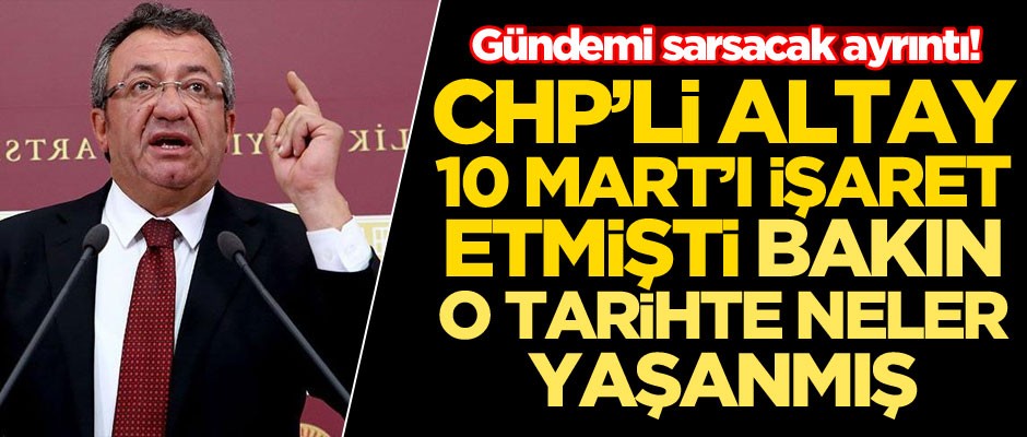 CHP'li Engin Altay'ın 10 Mart'ı neden işaret ettiği ortaya çıktı