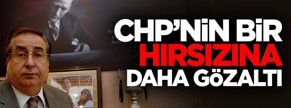 CHP’li eski başkana yolsuzluktan gözaltı