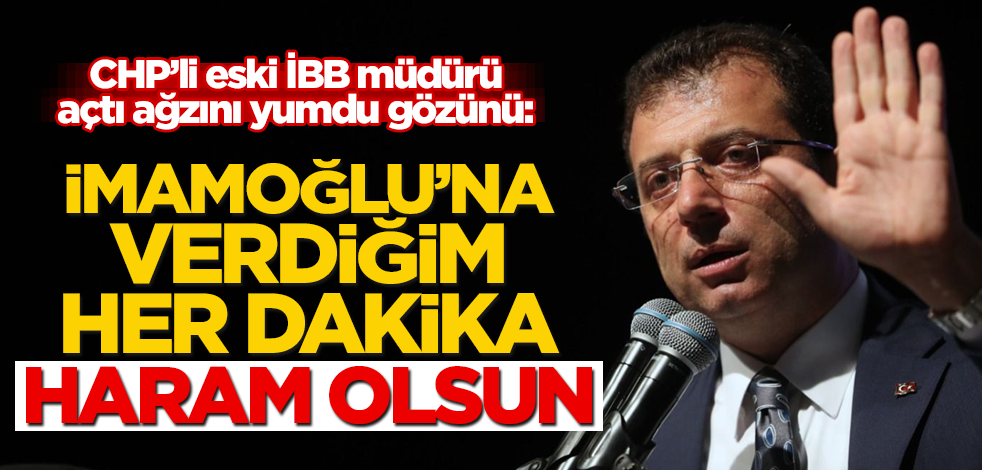CHP'li eski İBB müdüründen Ekrem İmamoğlu'na: Hakkım haram olsun