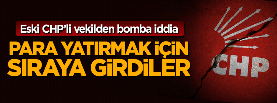Eski CHP'li vekilden bomba iddia: CHP'liler sıraya girmiş