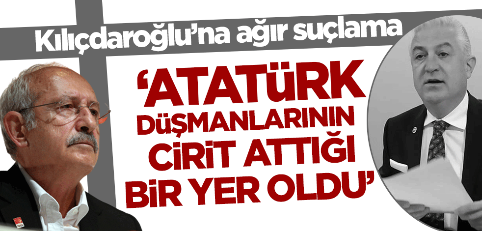 CHP'li eski vekilden Kılıçdaroğlu'na ağır 'Atatürkçülük' suçlaması!