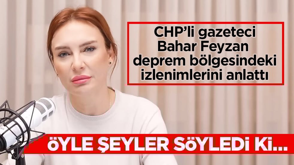 CHP’li gazeteci Bahar Feyzan deprem bölgesindeki konutları öve öve bitiremedi! "İnsanlar bambaşka bir yaşam standardına kavuşuyor"