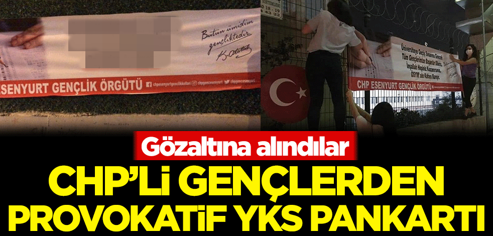 CHP'li gençlerden provokatif YKS pankartı! Gözaltına alındılar