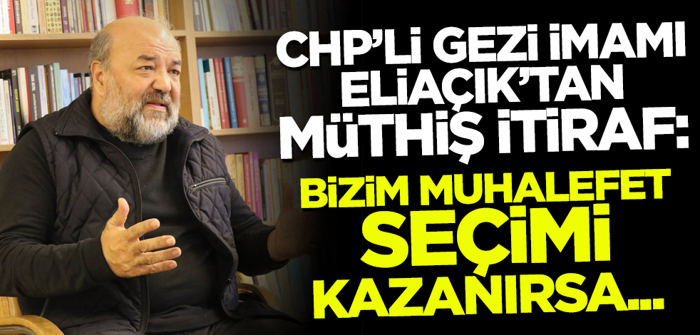 CHP’li gezi imamı İhsan Eliaçık'tan müthiş itiraf: Bizim muhalefet seçimi kazanırsa...