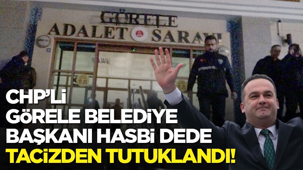CHPli Görele Belediye Başkanı Hasbi Dede tacizden tutuklandı