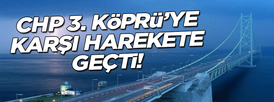 CHP'li Gürsel Tekin 3. Köprü'ye karşı harekete geçti!