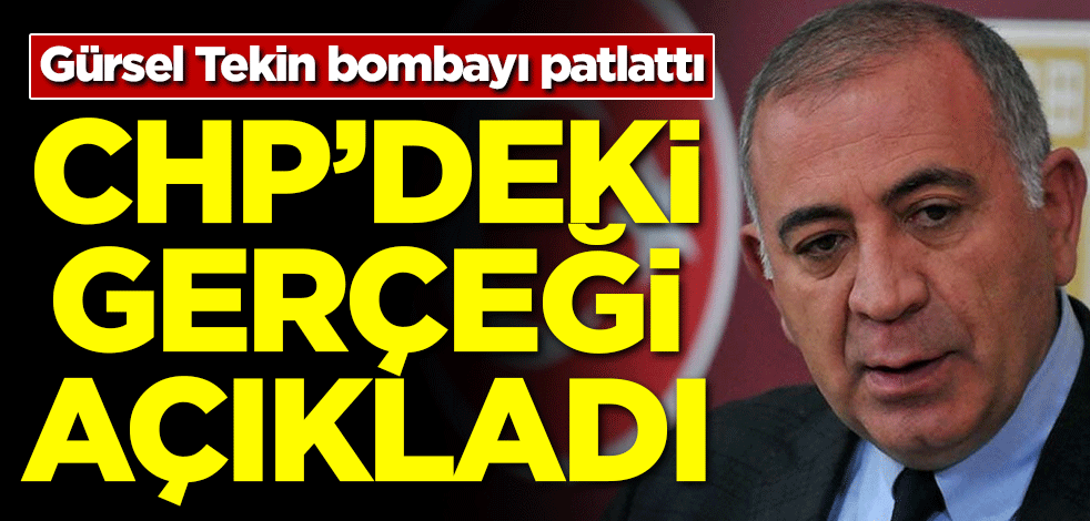 CHP'li Gürsel Tekin CHP'deki gerçeği açıkladı