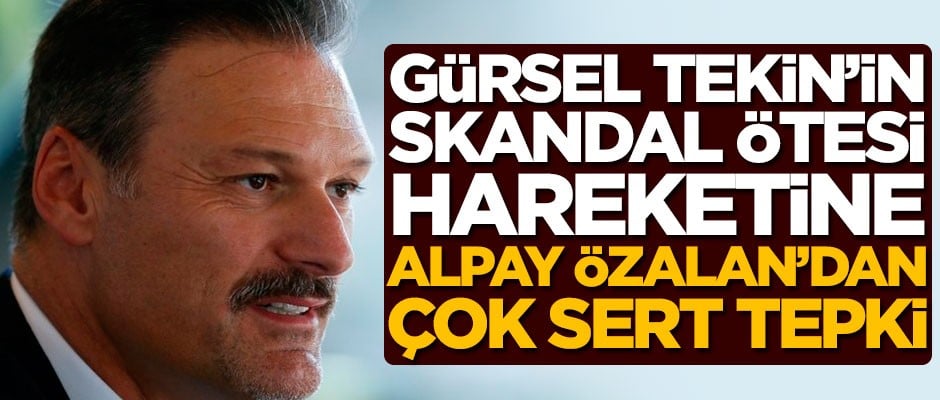 CHP'li Gürsel Tekin'in skandal ötesi hareketine Alpay Özalan'dan sert tepki