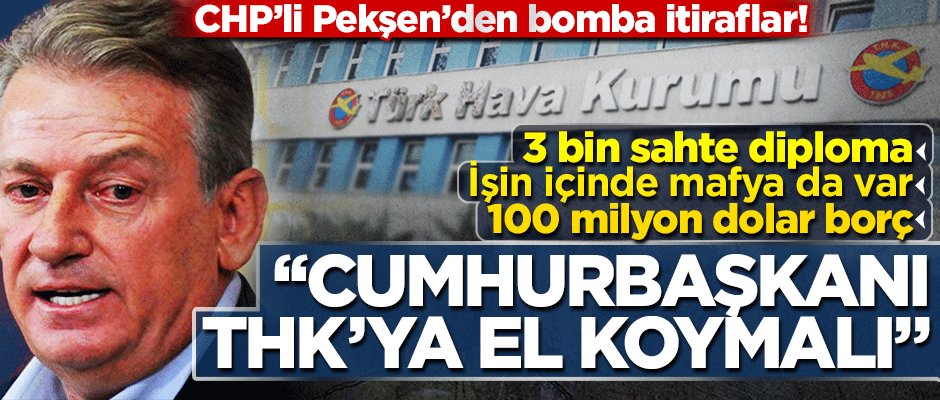 CHP’li Haluk Pekşen: Cumhurbaşkanı THK'ya el koymalı
