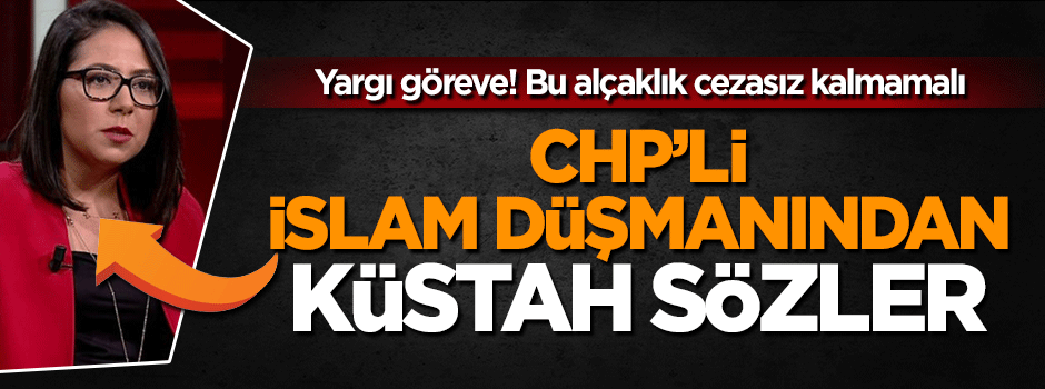 CHP'li İslam düşmanı hukukçudan küstah sözler