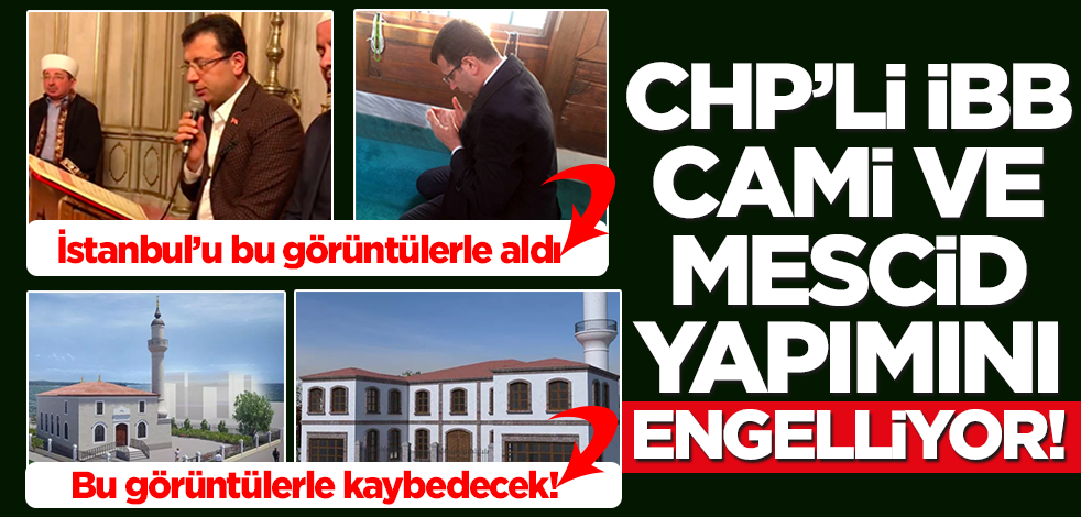 CHP'li İBB cami ve mescidlerin yapımını engelliyor!