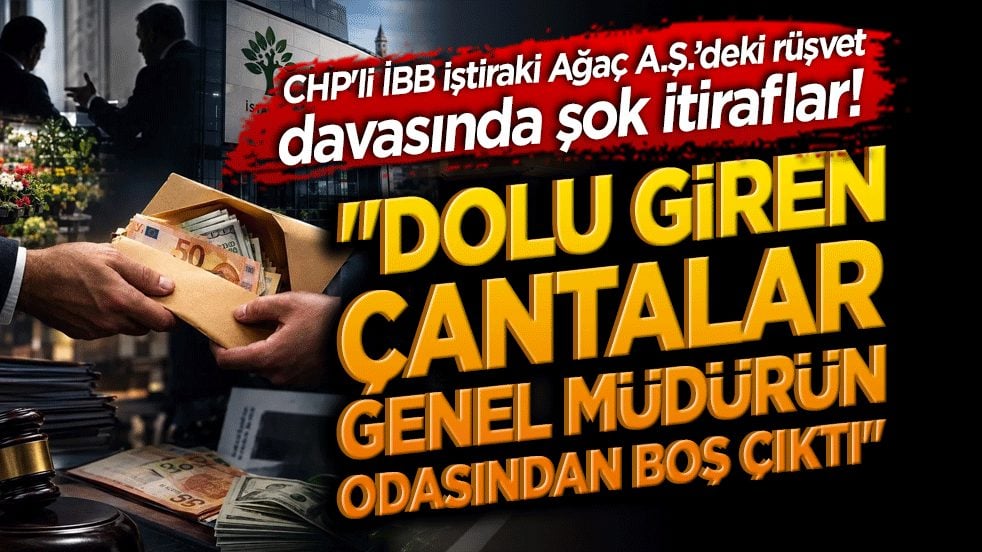 CHP'li İBB iştiraki Ağaç A.Ş.’deki dev rüşvet davasında şok itiraflar! 