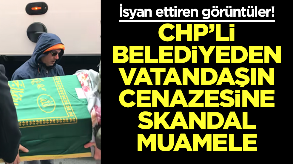 CHP'li İBB'den vatandaşın cenazesine skandal muamele! Utandıran görüntüler