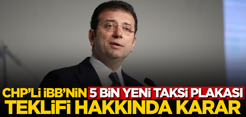 CHP'li İBB'nin 5 bin yeni taksi plakası teklifi hakkında karar