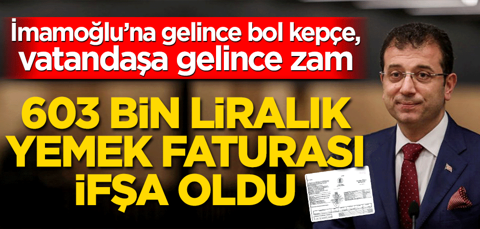 CHP’li İBB’nin 603 bin liralık yemek faturası ifşa oldu! Her şey İmamoğlu için güzel oldu
