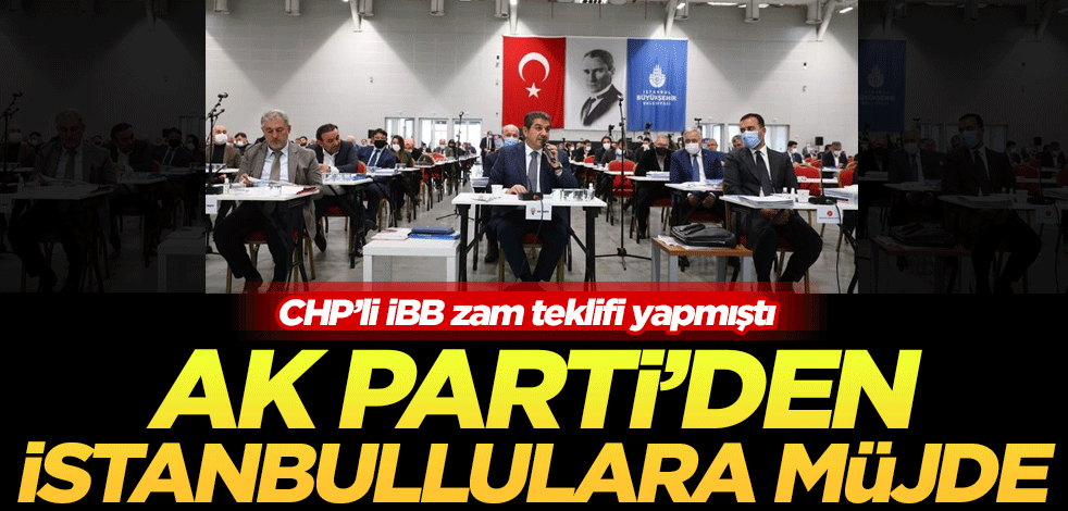 CHP'li İBB'nin zam teklifi AK Parti'den döndü! İstanbullulara müjde