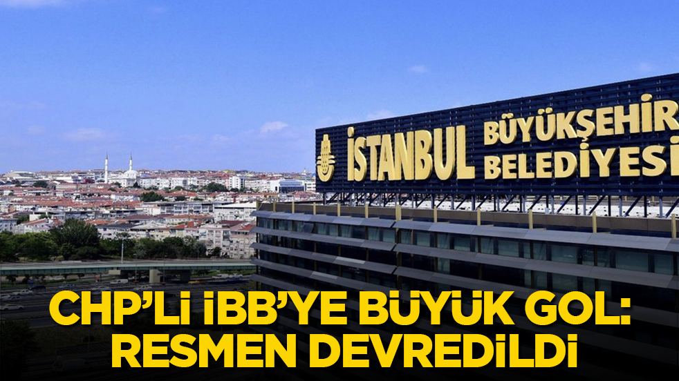 CHP’li İBB’ye büyük gol: Resmen devredildi