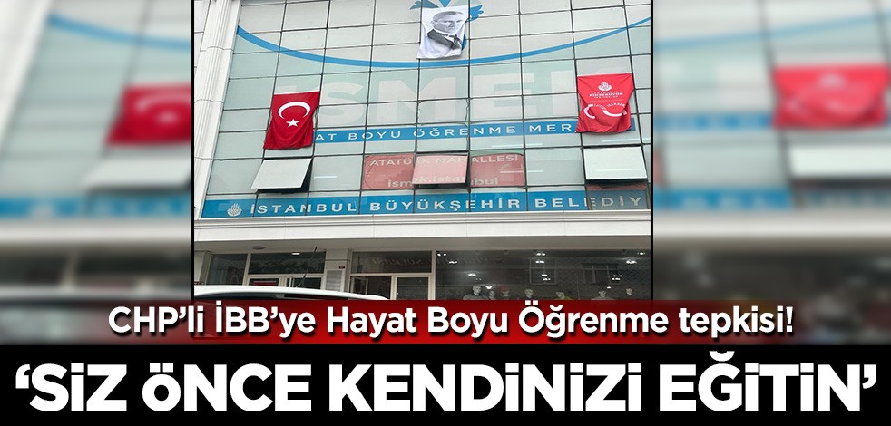 CHP'li İBB'ye Hayat Boyu Öğrenme tepkisi: Siz önce kendinizi eğitin!