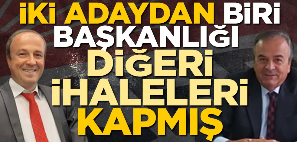 CHP’li iki başkan adayından biri koltuğu diğeri ihaleleri kaptı!
