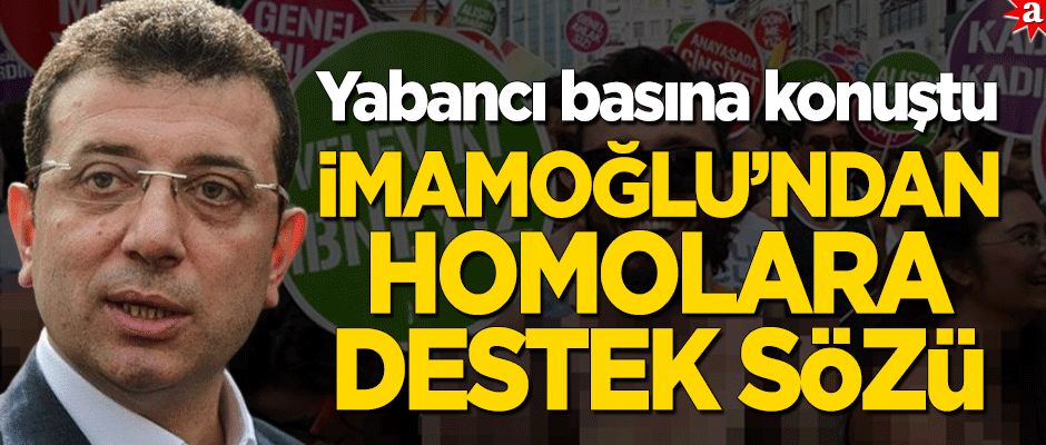 CHP'li İmamoğlu, yabancı medyaya homolara destek sözü verdi!